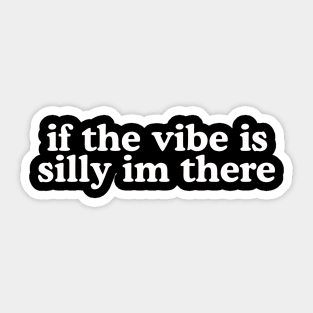 If The Vibe Is Silly Im There Shirt Y2K Tee,  Meme Gen Z Meme Sticker